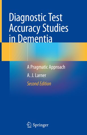 Diagnostic Test Accuracy Studies In Dementia A Pragmatic Approach 2nd Ed A J Larner