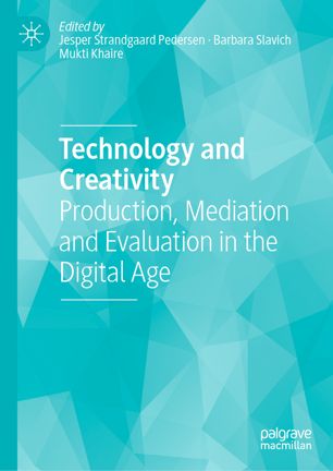 Technology And Creativity Production Mediation And Evaluation In The Digital Age 1st Ed Jesper Strandgaard Pedersen