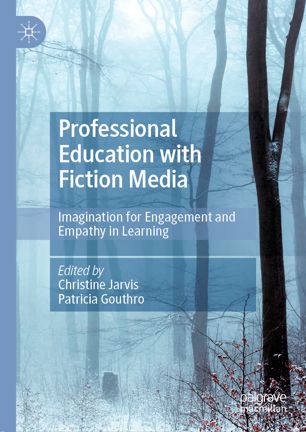Professional Education With Fiction Media Imagination For Engagement And Empathy In Learning 1st Ed Christine Jarvis