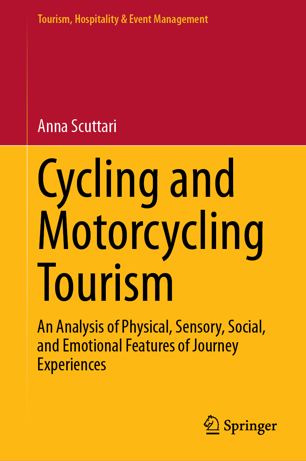Cycling And Motorcycling Tourism An Analysis Of Physical Sensory Social And Emotional Features Of Journey Experiences 1st Ed Anna Scuttari