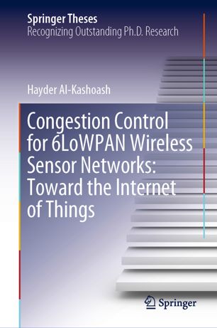 Congestion Control For 6lowpan Wireless Sensor Networks Toward The Internet Of Things 1st Ed Hayder Alkashoash