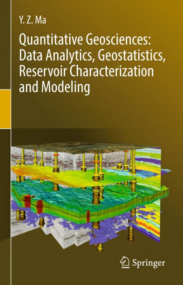 Quantitative Geosciences Data Analytics Geostatistics Reservoir Characterization And Modeling 1st Ed Y Z Ma