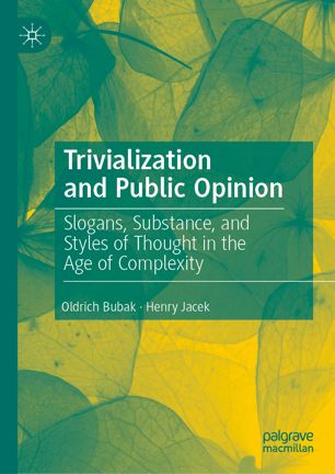 Trivialization And Public Opinion Slogans Substance And Styles Of Thought In The Age Of Complexity 1st Ed Oldrich Bubak