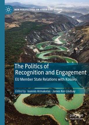 The Politics Of Recognition And Engagement Eu Member State Relations With Kosovo 1st Ed Ioannis Armakolas