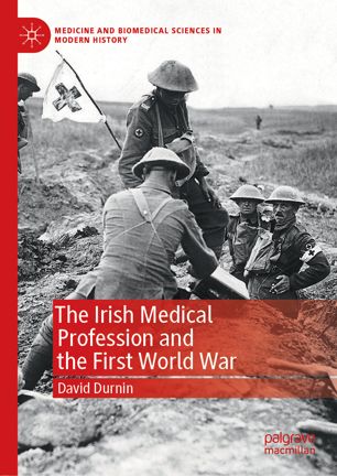 The Irish Medical Profession And The First World War 1st Ed David Durnin