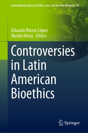Controversies In Latin American Bioethics 1st Ed Eduardo Riveralpez
