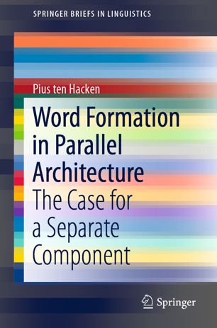 Word Formation In Parallel Architecture The Case For A Separate Component 1st Ed Pius Ten Hacken