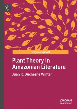 Plant Theory In Amazonian Literature 1st Ed Juan R Duchesne Winter