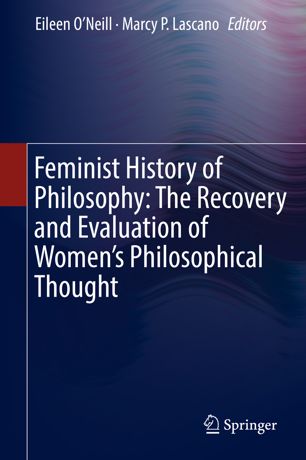Feminist History Of Philosophy The Recovery And Evaluation Of Womens Philosophical Thought 1st Ed Eileen Oneill