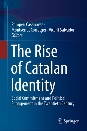 The Rise Of Catalan Identity Social Commitment And Political Engagement In The Twentieth Century 1st Ed Pompeu Casanovas