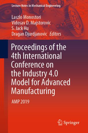 Proceedings Of The 4th International Conference On The Industry 40 Model For Advanced Manufacturing Amp 2019 1st Ed Laszlo Monostori