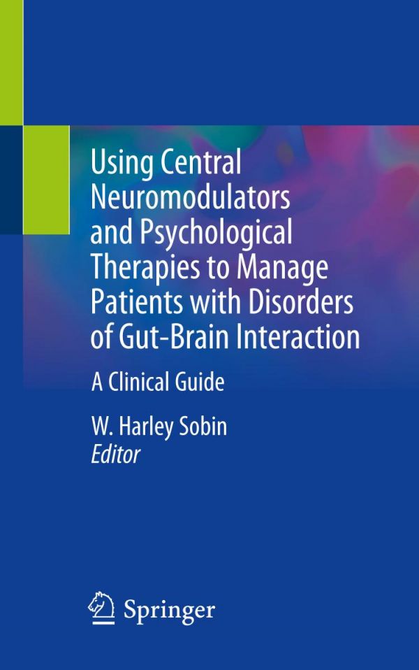 Using Central Neuromodulators And Psychological Therapies To Manage Patients With Disorders Of Gutbrain Interaction A Clinical Guide 1st Edition W Harley Sobin