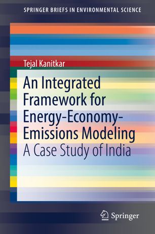 An Integrated Framework For Energyeconomyemissions Modeling A Case Study Of India 1st Ed Tejal Kanitkar
