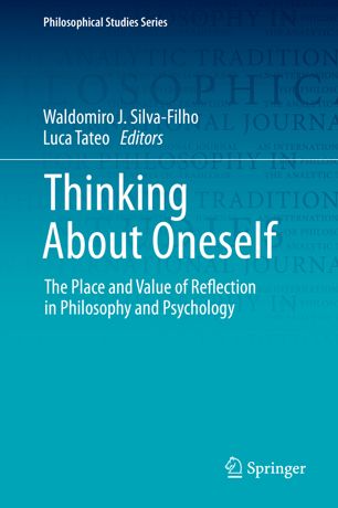 Thinking About Oneself The Place And Value Of Reflection In Philosophy And Psychology 1st Ed Waldomiro J Silvafilho