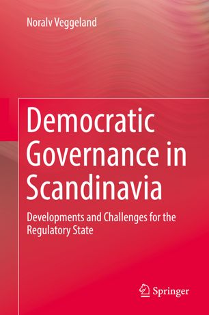 Democratic Governance In Scandinavia Developments And Challenges For The Regulatory State 1st Ed Noralv Veggeland