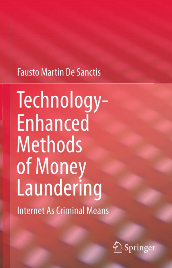 Technologyenhanced Methods Of Money Laundering Internet As Criminal Means 1st Ed Fausto Martin De Sanctis