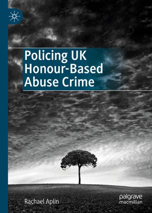 Policing Uk Honourbased Abuse Crime 1st Ed Rachael Aplin