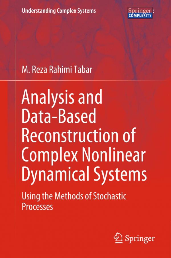 Analysis And Databased Reconstruction Of Complex Nonlinear Dynamical Systems Using The Methods Of Stochastic Processes 1st Ed M Reza Rahimi Tabar