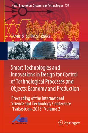 Smart Technologies And Innovations In Design For Control Of Technological Processes And Objects Economy And Production Proceeding Of The International Science And Technology Conference Fareaston2018 Volume 2 1st Ed Denis B Solovev