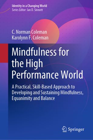 Mindfulness For The High Performance World A Practical Skillbased Approach To Developing And Sustaining Mindfulness Equanimity And Balance 1st Ed C Norman Coleman