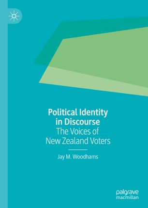 Political Identity In Discourse The Voices Of New Zealand Voters 1st Ed Jay M Woodhams