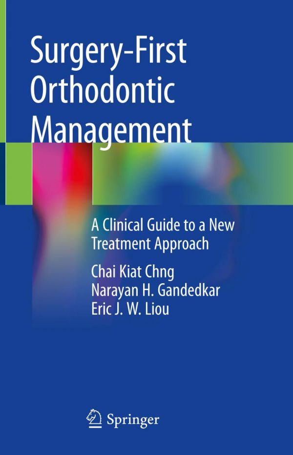 Surgeryfirst Orthodontic Management A Clinical Guide To A New Treatment Approach 1st Ed Chai Kiat Chng
