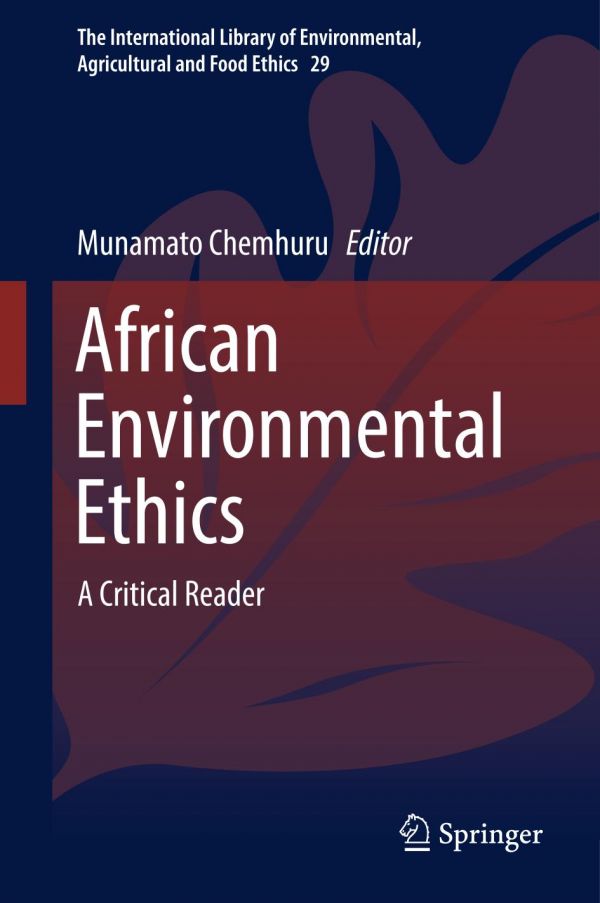 African Environmental Ethics A Critical Reader 1st Ed Munamato Chemhuru