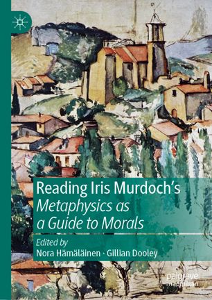 Reading Iris Murdochs Metaphysics As A Guide To Morals 1st Ed Nora Hmlinen