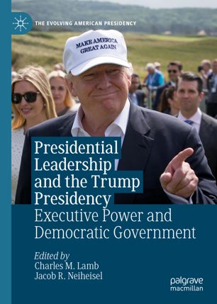 Presidential Leadership And The Trump Presidency Executive Power And Democratic Government Ebook Charles M Lamb