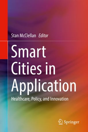 Smart Cities In Application Healthcare Policy And Innovation 1st Ed Stan Mcclellan