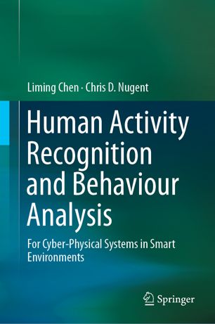 Human Activity Recognition And Behaviour Analysis For Cyberphysical Systems In Smart Environments 1st Ed Liming Chen