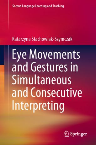 Eye Movements And Gestures In Simultaneous And Consecutive Interpreting 1st Ed Katarzyna Stachowiakszymczak