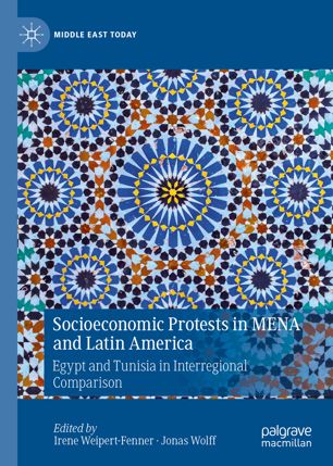 Socioeconomic Protests In Mena And Latin America Egypt And Tunisia In Interregional Comparison 1st Ed Irene Weipertfenner