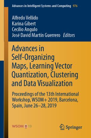 Advances In Selforganizing Maps Learning Vector Quantization Clustering And Data Visualization Proceedings Of The 13th International Workshop Wsom 2019 Barcelona Spain June 2628 2019 1st Ed Alfredo Vellido