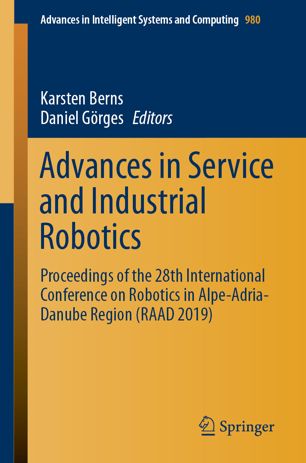Advances In Service And Industrial Robotics Proceedings Of The 28th International Conference On Robotics In Alpeadriadanube Region Raad 2019 1st Ed Karsten Berns