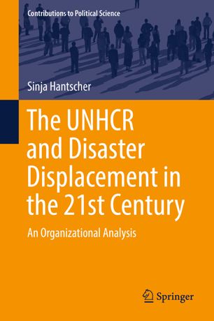 The Unhcr And Disaster Displacement In The 21st Century An Organizational Analysis 1st Ed Sinja Hantscher