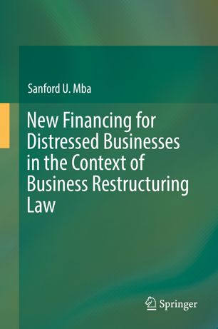 New Financing For Distressed Businesses In The Context Of Business Restructuring Law 1st Ed Sanford U Mba