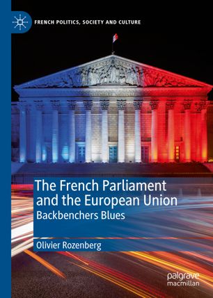 The French Parliament And The European Union Backbenchers Blues 1st Ed Olivier Rozenberg