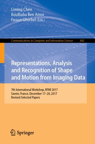 Representations Analysis And Recognition Of Shape And Motion From Imaging Data 7th International Workshop Rfmi 2017 Savoie France December 1720 2017 Revised Selected Papers 1st Ed Liming Chen