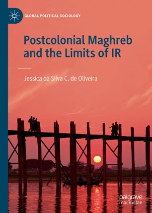 Postcolonial Maghreb And The Limits Of Ir 1st Ed Jessica Da Silva C De Oliveira