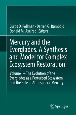 Mercury And The Everglades A Synthesis And Model For Complex Ecosystem Restoration Volume I The Evolution Of The Everglades As A Perturbed Ecosystem And The Role Of Atmospheric Mercury 1st Ed Curtis D Pollman