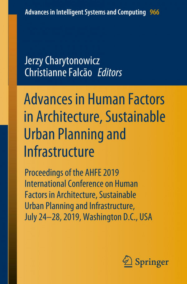 Advances In Human Factors In Architecture Sustainable Urban Planning And Infrastructure Proceedings Of The Ahfe 2019 International Conference On Human Factors In Architecture Sustainable Urban Planning And Infrastructure July 2428 2019 Washington D 1st Ed Jerzy Charytonowicz