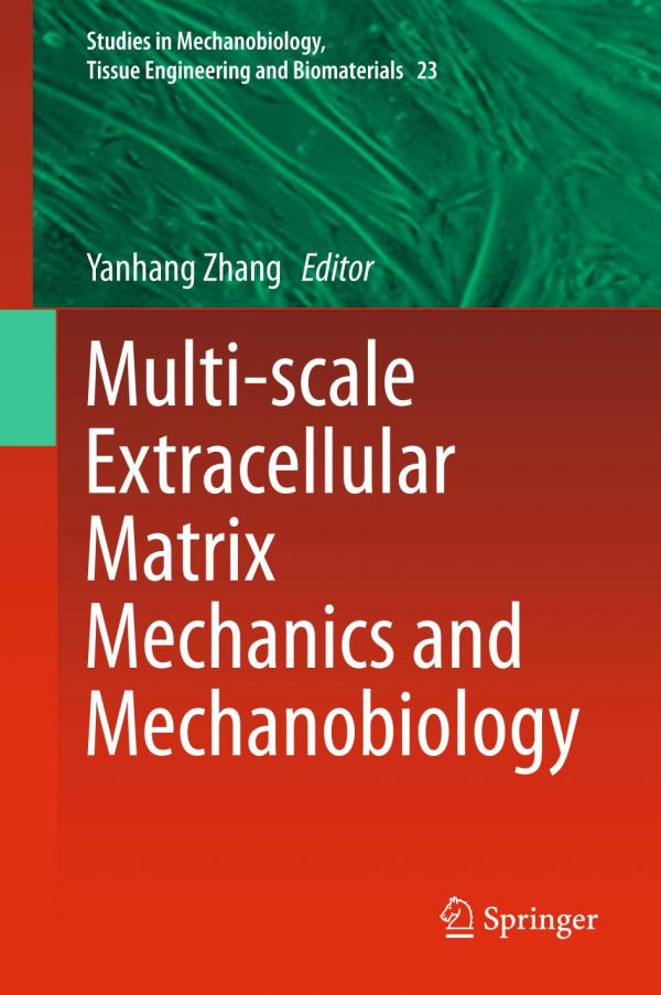 Multiscale Extracellular Matrix Mechanics And Mechanobiology 1st Ed Yanhang Zhang