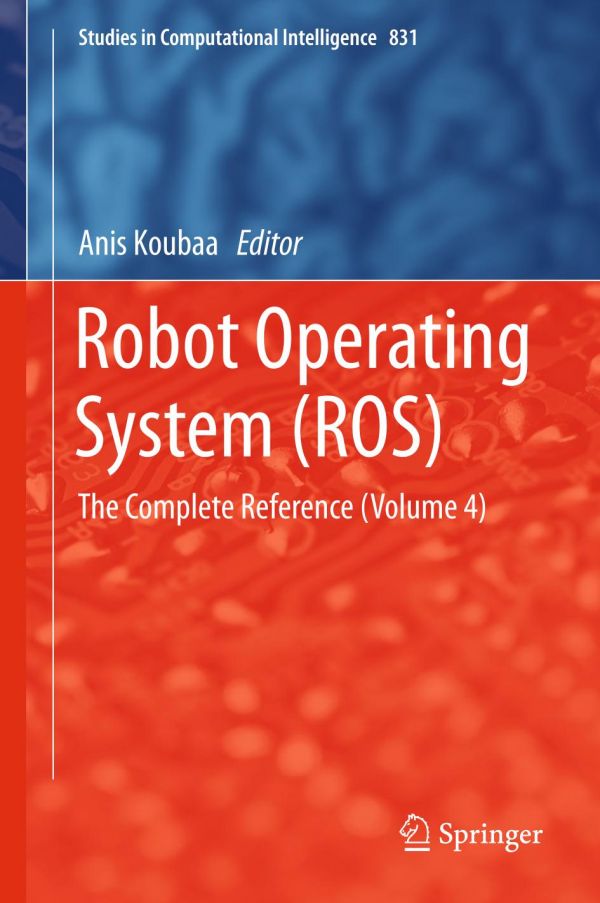Robot Operating System Ros The Complete Reference Volume 4 1st Anis Koubaa Editor