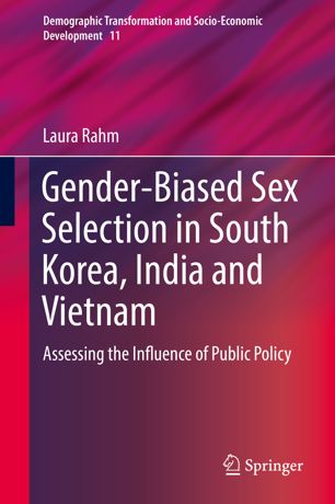 Genderbiased Sex Selection In South Korea India And Vietnam Assessing The Influence Of Public Policy 1st Ed Laura Rahm