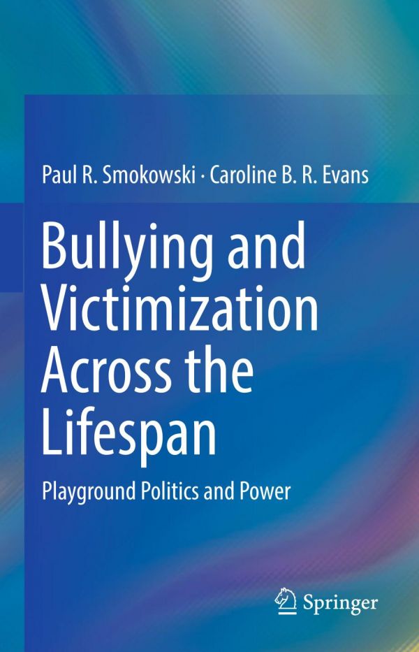 Bullying And Victimization Across The Lifespan Playground Politics And Power 1st Ed Paul R Smokowski