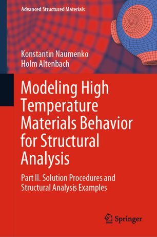 Modeling High Temperature Materials Behavior For Structural Analysis Part Ii Solution Procedures And Structural Analysis Examples 1st Ed Konstantin Naumenko