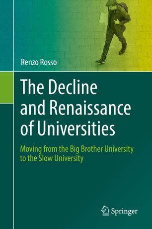 The Decline And Renaissance Of Universities Moving From The Big Brother University To The Slow University 1st Ed Renzo Rosso