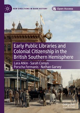 Early Public Libraries And Colonial Citizenship In The British Southern Hemisphere 1st Ed Lara Atkin