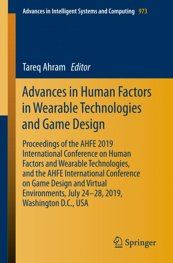 Advances In Human Factors In Wearable Technologies And Game Design Proceedings Of The Ahfe 2019 International Conference On Human Factors And Wearable Technologies And The Ahfe International Conference On Game Design And Virtual Environments July 2428 1st Ed Tareq Ahram